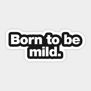 Born to be mild Sticker